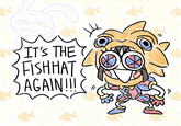 IT'S THE FISHHAT AGAIN!!! ( H
