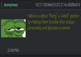 : Anonymous 25 KB PNG 02/11/26(Wed)15:27:21 No.83896419 >Movie is about "fixing" a "weird" person by making them forsake their unique personality and become a normie