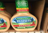 A Hidden Valley New! SRIRACHA UF 1. Hidden Valley THE ORIGINAL Ranch A SSING (1 P 473 ml SRIRACHA PER 2 TBSP SERVING 110 15 CALORIES 320 2 SAT FAT SODIUM SUGARS DRESSING 16 FL OZ (1 PT) 473 mL