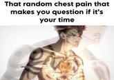 That random chest pain that makes you question if it's your time @mr.animeken