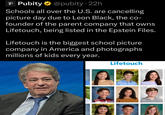 P Pubity @pubity • 22h Schools all over the U.S. are cancelling picture day due to Leon Black, the co- founder of the parent company that owns Lifetouch, being listed in the Epstein Files. Lifetouch is the biggest school picture company in America and photographs millions of kids every year. Lifetouch