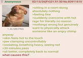 Anonymous 1.46 MB PNG anyway 02/13/26(Fri)21:51:30 No.83911610 >sitting in a room doing absolutely nothing >feeling fine >suddenly overcome with hot rage for literally no reason >nothings wrong but genuinely want to physically attack someone like an angry chimp >skin feels hot to the touch >jaw clamping uncontrollably >sweating, breathing heavy, seeing red >30 minutes pass >all better, completely back to normal what causes this?