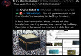 Trey the Explainer @Trey_Explain.... 2/3/26 X How was this guy not killed sooner CYRUS INTEL SPI Cyrus Intel ❤ @Cyrus_Intel35 - 2/2/26 #BREAKING: Saudi government sold the Kaaba's covering to Jeffrey Epstein. It has been revealed that pieces of the Kaaba's covering were purchased by Jeffrey Epstein to be used as carpets in his home. From: Aziza Alahmadi Toc jeevacation@gmail.com Subject: Fwd: New Shipment Date: Wed, 22 Mar 2017 22:15:56+0000 Attachments: shipment_details.pdf Here is the attachment. By the way the black piece was touched by minimum 10 million Muslims of different denominations, Shia and others They walk around the Kaaba seven rounds then every one tries as much as they can to touch it and the their prayers, wishes, tears and hopes on this piece. Hoping after that all their prayers to be accepted. Regards, Aziza The below photo are just to where are the pieces from The piece we make to the unc factory and