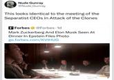 Nude Gunray @Nude_Gunray This looks identical to the meeting of the Separatist CEOs in Attack of the Clones F Forbes @Forbes. 1d Mark Zuckerberg And Elon Musk Seen At Dinner In Epstein Files Photo go.forbes.com/KVIHUG NIT 4 OT