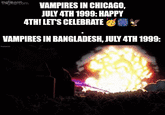 mjbm VAMPIRES IN CHICAGO, JULY 4TH 1999: HAPPY 4TH! LET'S CELEBRATE VAMPIRES IN BANGLADESH, JULY 4TH 1999: