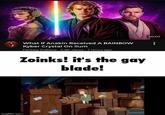 What If Anakin Received A RAINBOW F Kyber Crystal On llum Fantasy Folklore. 5.8K views • 7 hours ago Zoinks! it's the gay blade! imgflip comm 20:07