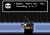 P K human... that's not... the... ThornRing, is it...?