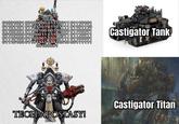 01001001 00100000 01110011 01110101 01101101 01101101 01101111 01101110 01100101 01100100 00 100000 01100001 0010000001000011 01100001 01110011 011101000110100101100111 01100001 01110100011011110111001000111111 00100001 Castigator Tank TECH APOSTASY! Castigator Titan