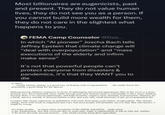 Most billionaires are eugenicists, past and present. They do not value human lives, they do not see you as a person. If you cannot build more wealth for them, they do not care in the slightest what happens to you. FEMA Camp Counselor @Das... In which "Al pioneer" Joscha Bach tells Jeffrey Epstein that climate change will "deal with overpopulation" and "mass executions of the elderly and infirm make sense" It's not that powerful people can't protect everyone from disasters & pandemics, it's that they WANT you to die re taboo , maybe climate change is a good way of dealing with overpopulation. the earths forest fire. potentailly a good thing for the species Making having children expensive in terms of upbringing and missed opportunity (like in the west) is a more humane way. Environmental stress while leaving near rock bottom tends to lead people to have more children, because there is no missed opportunity, and high mortality requires more attempts at procreation. Humans are a hardy species, outside of focused famine events and wars only small fractions of any given population die. I suspect that strong reductions in population will come from large-scale failure of agriculture. The climate change itself with result in migration and wars, but most people will probably survive that. But who knows, I might be wrong. too many people, so many mass executions of the elderly and infirm make sense is the fundamental fact that everyone dies at some time .make it imporrisbole to ask so why not earlier. if the brain discards unused neurons, why shold socieity keep their equivalent