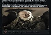 "They are trying to deflect from all the great things Tywin Lannister has done. There is no evidence that Tywin Lannister has commited a crime. Lannister Derangement Syndrome. The stock market is smashing records. Westerosi retirement savings are booming. That's what we should be talking about." Sorry, this post has been removed by the moderators of r/freefolk