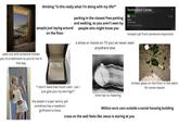 thinking "is this really what I'm doing with my life?" people just laying around on the floor parking in the closest free parking and walking, so you aren't seen by people who might know you Notification Center PHONE Mom Missed call 54 more notifications pass out and someone moves you to a bedroom so you're not in the way 2h ago missed call from someone important a show or movie on TV you've never seen anywhere else "I don't have that much cash.. can I just give you my earrings?" time has no meaning broken glass on the floor in the salon for some reason the dealer's super skinny yet somehow has a newborn girlfriend is there Million euro cars outside a social housing building cross on the wall feels like Jesus is staring at you