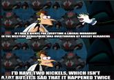 VE IF I HAD A NICKEL FOR EVERYTIME A LIBERAL MONARCHY IN THE WESTERN HEMISPHERE WAS OVERTHROWN BY GREEDY OLIGARCHS I'D HAVE TWO NICKELS, WHICH ISN'T ALOT BUT IT'S SAD THAT IT HAPPENED TWICE imgflip.com