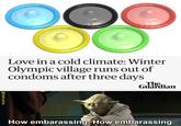 Love in a cold climate: Winter Olympic village runs out of condoms after three days The. Guardian @fresh.pince How embarassing. How embarassing.