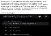 Google: "Google is widely considered the most advanced, comprehensive, and dominant search engine, holding over 90% market share due to its superior Al-driven algorithms, massive data index, and rapid adaptation to user behavior." Also Google: why did the y-wing regress in Х Google Suggestions Q why did the y-wing regress in 7... in fortnite 7 in the bible 7... in the walking dead