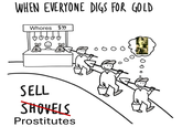 WHEN EVERYONE DIGS FOR GOLD W----- $99 SELL SHOVELS Prostitutes 0000