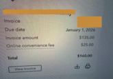 Invoice Due date Invoice amount Online convenience fee Total View invoice January 1, 2026 $135.00 $25.00 $160.00 8