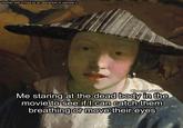 Woman with a Flute by an apprentice of Vermeer's CheesyLaVeda Me staring at the dead body in the movie to see if I can catch them breathing or move their eyes