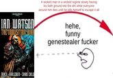 WARHAMMER 0000 IAN WATSON THE INQUISITION WAR A wicked man in a wicked regime slowly having his faith ground into the dirt while everyone around him dies until he kills himself to escape it all hehe, funny genestealer f----- NBACN HARLEQUIN CHAOS CHILD imgflip.com