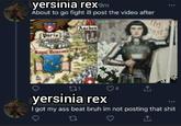 yersinia rex.9m About to go fight ill post the video after Aachen Paris Royal Demesne France BE Tbs nye 231 yersinia rex 4 A I got my ass beat bruh im not posting that s--- 23 ↑