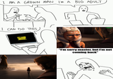 I AM A GROWN MAN I'M A BIG ADULT I CAN DO THIS STAR THE CLONE WARS WARS u/Hjalle1 "I'm sorry master, but I'm not coming back"