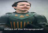 What of the Kingsguard?