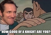 HOW GOOD OF A KNIGHT ARE YOU?