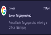 G Google Baelor Targaryen dead 2:34 pm Prince Baelor Targaryen died following a critical head injury