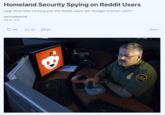 Homeland Security Spying on Reddit Users Leak show feds tracking anti-ICE Reddit users like "Budget-Chicken-2425" KEN KLIPPENSTEIN FEB 07, 2026 812 43 249 VRI 7700 Share LOYA U.S. BORDER PATROL