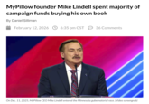 MyPillow founder Mike Lindell spent majority of campaign funds buying his own book By Daniel Silliman February 12, 2026 6:35 pm CST 36 Comments On Dec. 11, 2025, MyPillow CEO Mike Lindell entered the Minnesota gubernatorial race. (Video screengrab)