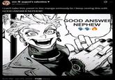 vee august's valentine @CANISITY Q i can't take this panel in the manga seriously bc i keep seeing this edit. GOOD ANSWER NEPHEW! GOOD ANSWER NEPHEW 8:41 PM - Jan 20, 2026 77.8K Views CV