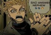 A version of the Enjin "good answer nephew" meme. This one reads, "bad answer nephew."
