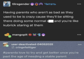 tlirsgender Читать Having parents who aren't as bad as they used to be is crazy cause they'll be sitting there doing some normal s☐ and you're like kubrick staring at them mangopit 601 user-deactivated-04052025 cringefailtiger #parents love to try and get better once you're past the age of needing a stable parent