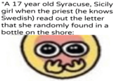 *A 17 year old Syracuse, Sicily girl when the priest (he knows Swedish) read out the letter that she randomly found in a bottle on the shore: u/Khantlerpartesar By ୯