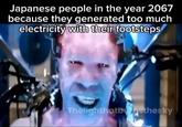 A meme reading, "Japanese people in the year 2067 because they generated too much electricity with their footsteps."