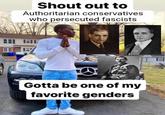 Shout out to Authoritarian conservatives who persecuted fascists Gotta be one of my favorite genders