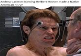 Andrew Jackson learning Herbert Hoover made a Native American his VP