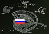 STAGE 1 OUOMORPH Slavs STAGE 2 FACEHUGGER Vikings ALIEN ONLY IN CINEMAS Mongols STAGE 3: CHESTBURSTER STAGE 4 XENOMORPH