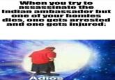 When you try to assassinate the Indian ambassador but one of your homies dies, one gets arrested and one gets injured: Adiós