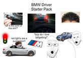 扣 中⇨ OFF OFF 3 "w-- is the point of this s---?" BMW Driver Starter Pack 30 40 20 50 red light's are a suggestion!! 60. "boy do i love tailgaiting!" M 120. 200
