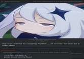 : Anonymous 02/21/26(Sat) 14:23:50 No.558128382 1743162340768462.jpg 37 KB JPG my son wants to cosplay furina.... is it over for me as a step dad >>558128458 # >>558128469 # >>558128550 # >>558128643 # >>558128685 # Anonymous02/21/26(Sat) 14:29:02 No.558128685 >>558128382 # post your son's feet $8128401