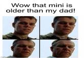 Wow that mini is older than my dad! imgflip.com