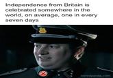 Independence from Britain is celebrated somewhere in the world, on average, one in every seven days boredpanda.com