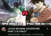 VS SUPER HUMAN GOD N*GGA FROM EN 27:04 D JOJOS BIZARRE ADVENTURE PART 2 IS CRAZY MADEinKOREA 241K views 2 months ago •