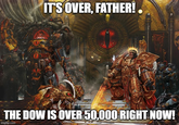 IT'S OVER, FATHER! THE DOW IS OVER 50,000 RIGHT NOW! imgflip.com