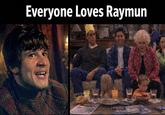 Everyone Loves Raymun