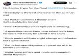 RedTeamReview > @RedTeamReview Follow No Spoiler Hype for the Final #AKOTSK Episode: Beesbury is the best character in the ep (trust me) * Ira Parker confirms 1 theory and 1 SoSpakeMartin (kinda) Final Moment(s) of the episode is amazing A question casual fans have asked book fans for years will finally be asked in the show * Book purist will hate slight change with Maekar but i quite liked it *Battle between Raymun or Lyonel on who is bestest of friend Right-wing grifters and incels will complain about Raymun