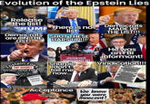 Evolution of the Epstein Lies Release the list! TRUMP There is no MMP" to 88022 Florida Democrats are ON THE LIST! Epstein Files: TOP SECRET DO NOT OPEN EVER!!! Subpoena Release the list! list SHUT THESE LIARS UP!!! EPSTEIN FILES TRANSPARENCY ACT Sharpie Idon't fail me now... Democrats MADE UP THE LIST!!! He was an FBI informant! Vindication!!! Epstein's List Bill Clinton Acceptance We knew you were innocent!