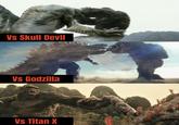 Vs Skull Devil Vs Godzilla Vs Titan X