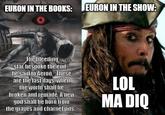 EURON IN THE BOOKS: EURON IN THE SHOW: "The bleeding star bespoke the end," he said to Aeron. "These are the last days, when the world shall be broken and remade. A new god shall be born from the graves and charnel pits." LOL MA DIQ