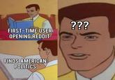 FIRST-TIME USER OPENING REDDIT ??? FINDS AMERICAN POLITICS